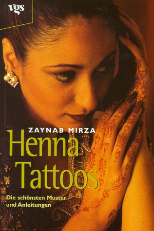 Henna-Tattoos : die schönsten Muster und Anleitungen. Aus dem Engl. von Sabine Lorenz und Felix S...