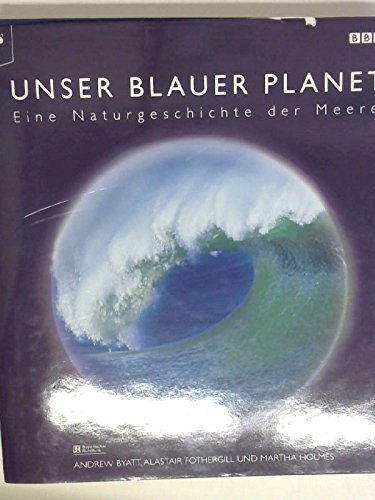 9783802514760: Unser blauer Planet. Eine Naturgeschichte der Meere. Bildband aus der BBC Edition.