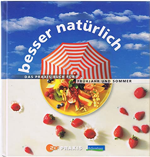 Stock image for Besser natrlich : das Praxis-Buch fr Frhjahr und Sommer. [Hrsg.: ZDF, Redaktion Gesundheit und Natur. Autoren: . Fotogr.: Michael Jarmusch], ZDF-Praxis for sale by NEPO UG