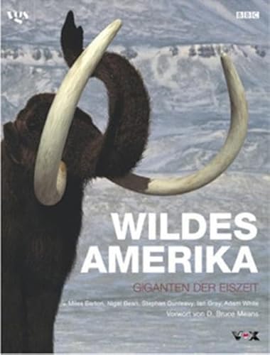 Beispielbild fr Wildes Amerika. Giganten der Eiszeit. Bildband aus der BBC Edition. zum Verkauf von Antiquariat Bernhardt