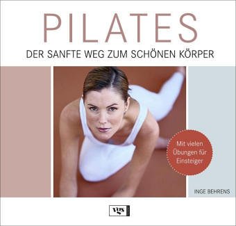 Stock image for Pilates - Der sanfte Weg zum schönen Körper. Mit vielen Übungen für Einsteiger. for sale by Antiquariat & Verlag Jenior