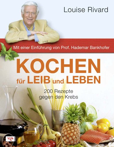 Imagen de archivo de Kochen fr Leib und Leben: 200 Rezepte gegen den Krebs. Mit einer Einfhrung von Prof. Hademar Bankhofer a la venta por medimops