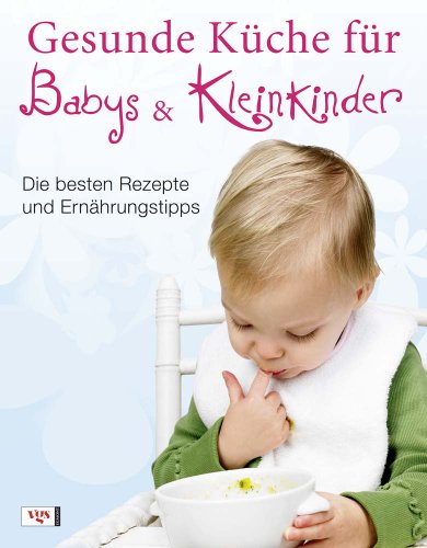 Stock image for Gesunde Kche fr Babys und Kleinkinder: Die besten Rezepte und Ernhrungstipps for sale by medimops