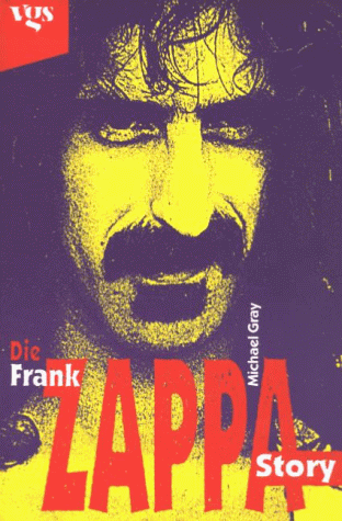 Die Frank-Zappa-Story. Aus dem Engl. von Michael Kubiak - Gray, Michael