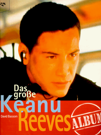 Das große Keanu Reeves Album. - Bassom, David. Winter, Kerstin (Übers.).