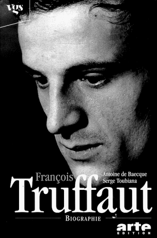 François Truffaut : Biographie. Antoine de Baecque ; Serge Toubiana. Hrsg. von Robert Fischer. Aus dem Franz. von Robert Fischer ., Arte-Edition - Baecque, Antoine de und Serge Toubiana