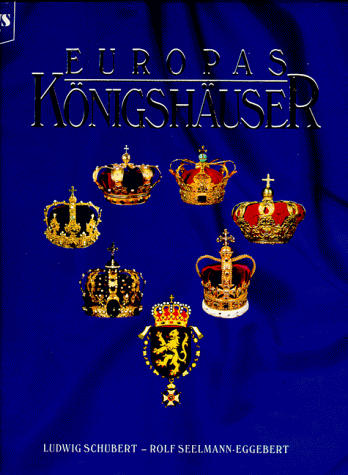 Europas Königshäuser - Schubert, Ludwig, Seelmann-Eggebert, Rolf