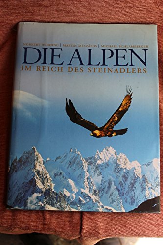 Die Alpen : im Reich des Steinadlers. ; Martin Mészáros ; Michael Schlamberger