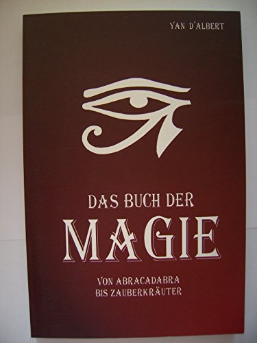 Das Buch der Magie. Von Abracadabra bis Zauberkräuter. - d'Albert, Yan