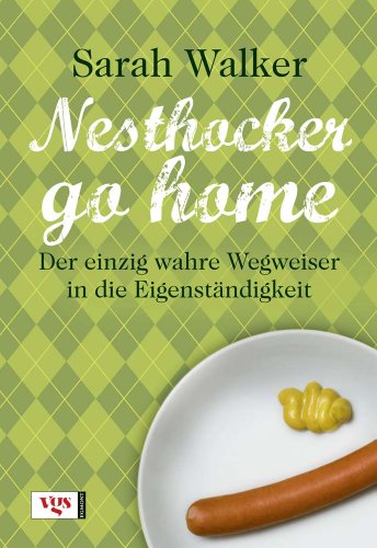 Stock image for Nesthocker go home: Der einzig wahre Wegweiser in die Eigenstndigkeit for sale by medimops