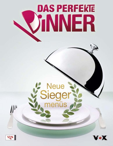 Beispielbild fr Das Perfekte Dinner - Neue Siegermenüs: Neue Siegermenüs zum Verkauf von WorldofBooks