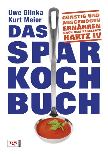 Imagen de archivo de Das Sparkochbuch: Günstig und ausgewogen ernähren nach dem Regelsatz Hartz IV a la venta por AwesomeBooks