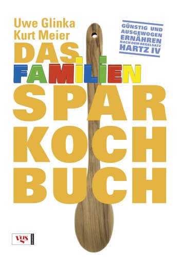 Stock image for Das Familiensparkochbuch: Gnstig und ausgewogen ernhren nach dem Regelsatz Hartz IV for sale by medimops