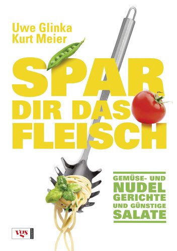 Beispielbild fr Spar dir das Fleisch: Gemse- und Nudelgerichte und gnstige Salate zum Verkauf von medimops