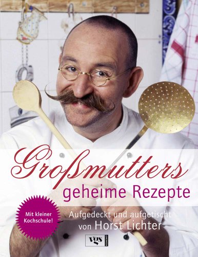 Beispielbild fr Gromutters geheime Rezepte. Aufgedeckt und aufgetischt von Horst Lichter. zum Verkauf von Steamhead Records & Books