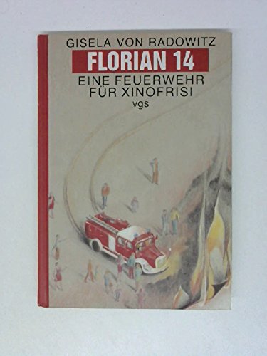 Florian 14 Eine Feuerwehr für Xinofrisi - Radowitz, Gisela von