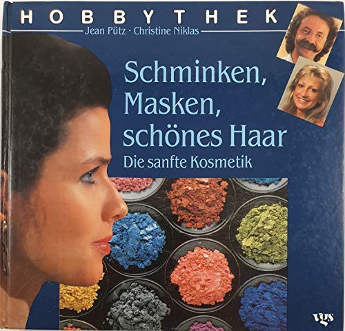 Schminken, Masken, schönes Haar : d. sanfte Kosmetik,Jean Pütz ; Christine Niklas. Unter Mitarb. ...