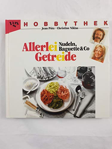 Hobbythek Allerlei Getreide, Nudel, Baguette und Co