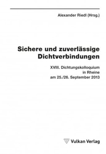 9783802722165: Sichere und zuverlssige Dichtverbindungen: Vortrge des XVIII Dichtungskolloquiums 25./26.09.2013