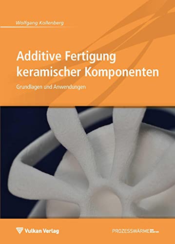 9783802731143: Additive Fertigung keramischer Komponenten: Grundlagen und Anwendungen