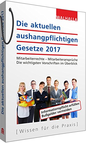 Beispielbild fr Die aktuellen aushangpflichtigen Gesetze 2017: Mitarbeiterrechte - Mitarbeiteransprche; Die wichtigsten Vorschriften im berblick; Mit Kordel zum Aushngen zum Verkauf von medimops