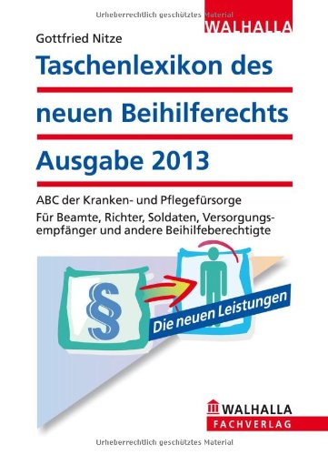 Stock image for Taschenlexikon des neuen Beihilferechts Ausgabe 2013 inkl. E-Book: ABC der Kranken- und Pflegefrsorge; Fr Beamte, Richter, Soldaten, . Beihilfeberechtigte; Rechtsstand: Januar 2013 for sale by medimops