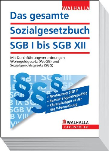 Das gesamte Sozialgesetzbuch SGB I bis SGB XII Mit Durchführungsverordnungen, Wohngeldgesetz (WoGG) und Sozialgerichtsgesetz (SGG); Erscheint zweimal jährlich; Abonnenten haben besondere Vorteile! - Walhalla Gesetzestexte, Walhalla