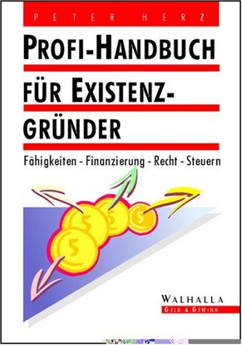 Stock image for Profi-Handbuch fr Existenzgrnder. Fhigkeiten - Finanzierung - Recht - Steuern. Walhalla Geld & Gewinn. Softcover for sale by Deichkieker Bcherkiste
