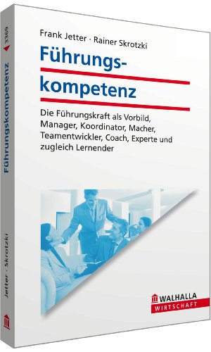 Beispielbild fr Fhrungskompetenz: Die Fhrungskraft als Vorbild, Manager, Koordinator, Macher, Teamentwickler, Coach, Experte und zugleich Lernender zum Verkauf von medimops