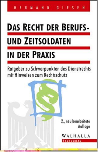 Das Recht der Berufs- und Zeitsoldaten in der Praxis.: Ratgeber zu Schwerpunkten des Dienstrechts. Mit Hinweisen zum Rechtsschutz. - Giesen, Hermann