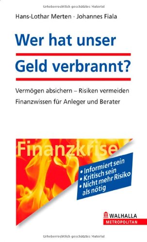 Stock image for Wer hat unser Geld verbrannt?: Finanz-Wissen fr Kapitalanleger, Bank- und Versicherungskunden; Mit Tipps zur Vermgens-Absicherung for sale by medimops