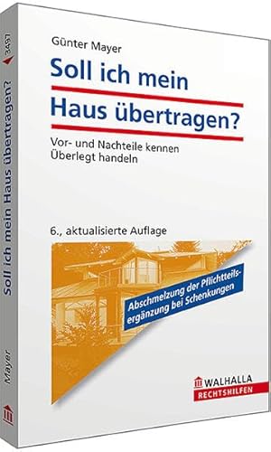 Beispielbild fr Soll ich mein Haus bertragen?: Vor- und Nachteile kennen; berlegt handeln: Vor- und Nachteile kennen; berlegt handeln - Abschmelzung der Pflichtteilsergnzzung bei Schenkungen zum Verkauf von medimops