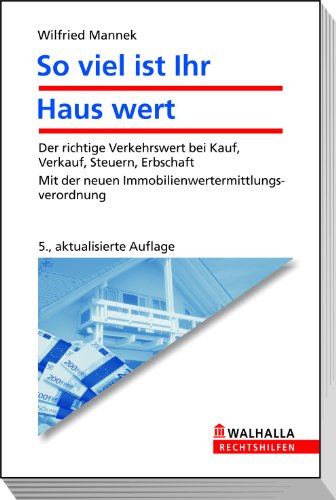 Stock image for Soviel ist Ihr Haus wert: Der richtige Verkehrswert bei Kauf, Verkauf, Steuern, Erbschaft. Mit der neuen Immobilienwertermittlungsverordnung for sale by medimops