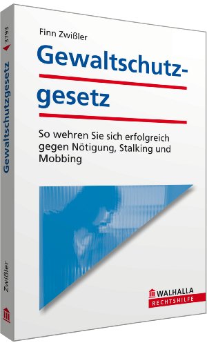 Gewaltschutzgesetz. So wehren Sie sich erfolgreich gegen Nötigung, Stalking, Mobbing - Zwißler, Finn