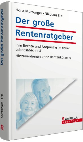 Der große Rentenratgeber: Ihre Rechte und Ansprüche im neuen Lebensabschnitt; Hinzuverdienen ohne Rentenkürzung. - Marburger, Horst und Nikolaus Ertl,