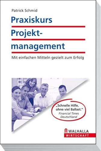 Praxiskurs Projektmanagement: Mit einfachen Mitteln gezielt zum Erfolg - Unknown Author