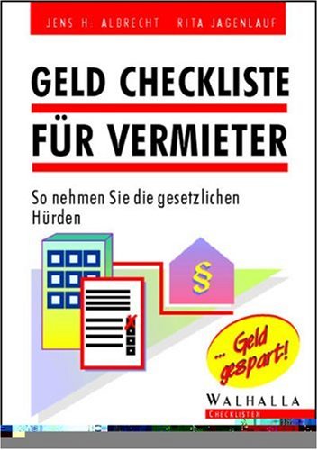 Geld Checkliste für Vermieter. So nehmen Sie die gesetzlichen Hürden - H. Albrecht, Jens und Rita Jagenlauf