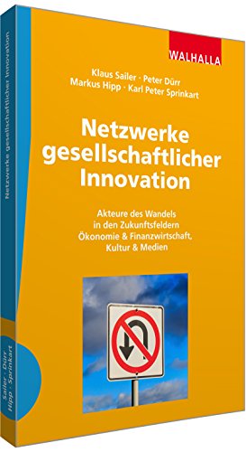 Netzwerke gesellschaftlicher Innovation: Akteure des Wandels in den Zukunftsfeldern Ökonomie & Finanzwirtschaft, Kultur & Medien - Sailer, Klaus, Peter Dürr und Markus Hipp