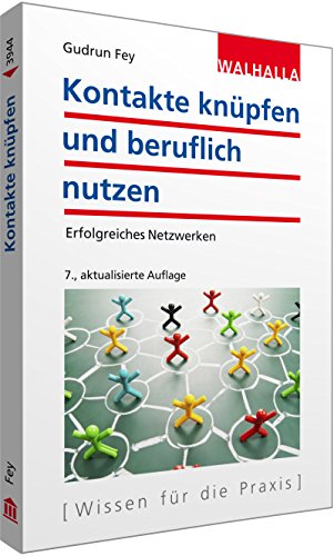 Kontakte knüpfen und beruflich nutzen: Erfolgreiches Netzwerken - Fey,, Gudrun