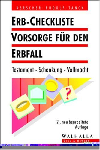 Erb- Checkliste. Vorsorge fÃ¼r den Erbfall. Testament - Schenkung - Vollmacht. (9783802939563) by Kerscher, Karl-Ludwig; Rudolf, Michael; Tanck, Manuel