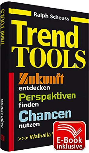 Trend Tools: Zukunft entdecken, Perspektiven finden, Chancen nutzen, Workbook - Ralph, Scheuss