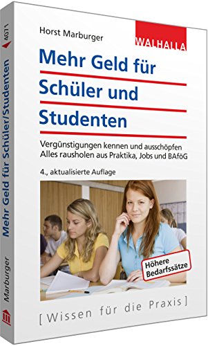 Mehr Geld für Schüler und Studenten: Vergünstigungen kennen und ausschöpfen; Alles rausholen aus Praktika, Jobs und BAföG; Walhalla Rechtshilfen - Marburger, Horst