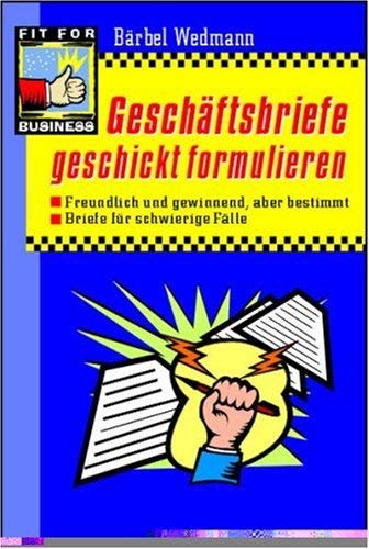 9783802945663: Geschftsbriefe geschickt formulieren. Freundlich und gewinnend, aber bestimmt. Briefe fr schwierige Flle (Livre en allemand)