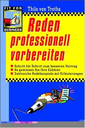 Imagen de archivo de Reden professionell vorbereiten: Schritt fr Schritt zum besseren Vortrag. So gewinnen Sie Ihre Zuhrer. Zahlreiche Redebeispiele mit Erluterungen a la venta por medimops