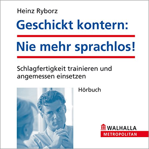 Geschickt kontern: Nie mehr sprachlos!: Schlagfertigkeit trainieren und angemessen einsetzen - Ryborz, Heinz