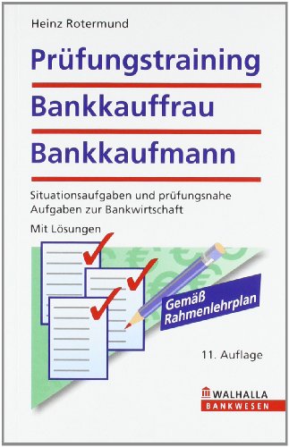 Prüfungstraining ~ Bankkauffrau - Bankkaufmann : Situationsaufgaben und prüfungsnahe Aufgaben zur Bankwirtschaft. Mit Lösungen. - Rotermund, Heinz