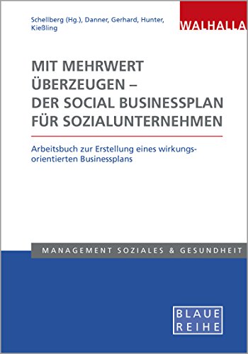 Stock image for Mit Mehrwert berzeugen - der Social Businessplan fr Sozialunternehmen: Arbeitsbuch zur Erstellung eines wirkungsorientierten Businessplans for sale by GF Books, Inc.
