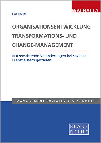 9783802954948: Organisationsentwicklung, Transformations- und Change-Management: Nutzenstiftende Vernderungen bei sozialen Dienstleistern gestalten; Blaue Reihe Sozialmanagement