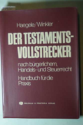 Der Testamentsvollstrecker nach bürgerlichem Handels- und Steuerrecht Handbuch für die Praxis - Haegele, Karl und Karl Winkler