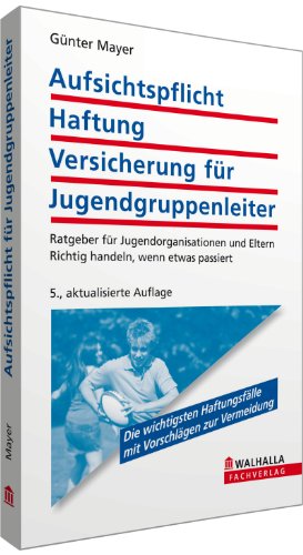 Beispielbild fr Aufsichtspflicht, Haftung, Versicherung fr Jugendgruppenleiter: Ratgeber fr Jugendorganisationen und Eltern; Richtig handeln, wenn etwas passiert zum Verkauf von medimops